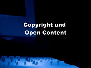 Copyright and  Open Content 