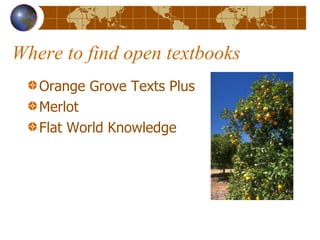 Where to find open textbooks Orange Grove Texts Plus Merlot Flat World Knowledge 