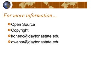 For more information…
Open Source
Copyright
kohenc@daytonastate.edu
owensr@daytonastate.edu
 