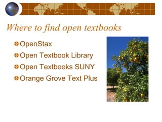 Where to find open textbooks
OpenStax
Open Textbook Library
Open Textbooks SUNY
Orange Grove Text Plus
 