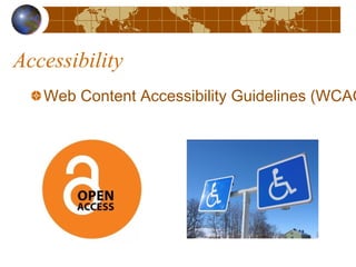 Accessibility
Web Content Accessibility Guidelines (WCAG
 