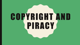 COPYRIGHT AND
PIRACY
 