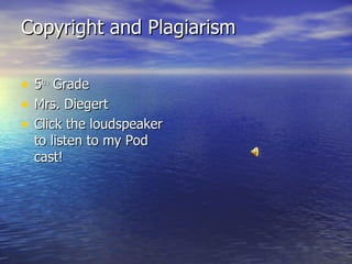 Copyright and Plagiarism ,[object Object],[object Object],[object Object]