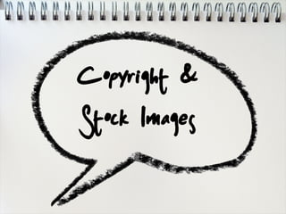 Copyright &
Stock Images
 