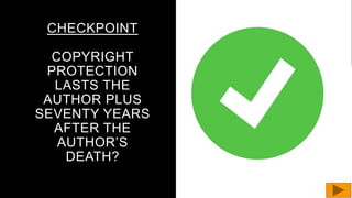 CHECKPOINT
COPYRIGHT
PROTECTION
LASTS THE
AUTHOR PLUS
SEVENTY YEARS
AFTER THE
AUTHOR’S
DEATH?
 