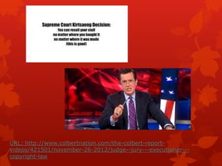 URL: http://www.colbertnation.com/the-colbert-report-
videos/421501/november-26-2012/judge--jury---executioner---
copyright-law
 