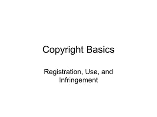 Copyright Basics Registration, Use, and Infringement Care of 