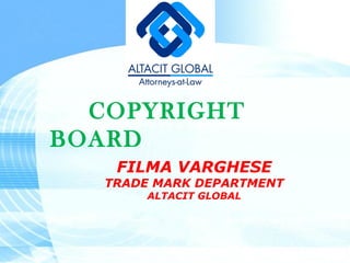 COPYRIGHT  BOARD FILMA VARGHESE TRADE MARK DEPARTMENT ALTACIT GLOBAL 