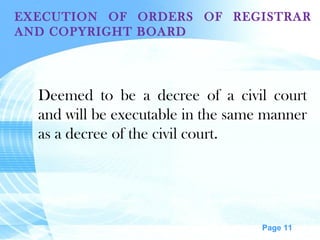 EXECUTION OF ORDERS OF REGISTRAR AND COPYRIGHT BOARD Deemed to be a decree of a civil court and will be executable in the same manner as a decree of the civil court. 