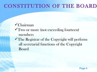 CONSTITUTION OF THE BOARD Chairman Two or more (not exceeding fourteen) members The Registrar of the Copyright will perform all secretarial functions of the Copyright Board 