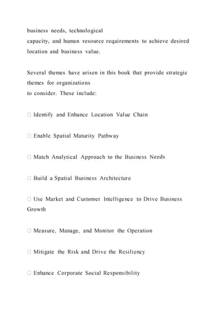 business needs, technological
capacity, and human resource requirements to achieve desired
location and business value.
Several themes have arisen in this book that provide strategic
themes for organizations
to consider. These include:
eeds
Growth
 