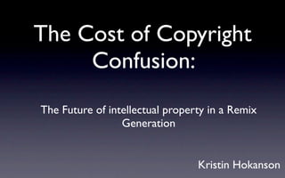 Conquring Copyright
     Confusion:
The Future of intellectual property in a Remix
                 Generation


                                        PETE & C 2010
                                       Kristin Hokanson
                   http://ning.peteandc.org/proﬁle/KristinHokanson
 