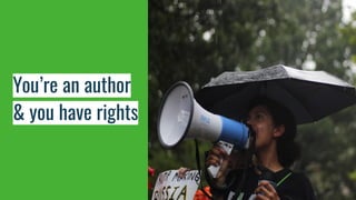 You’re an author
& you have rights
 