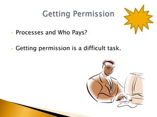 Content On The WebUsing Materials    *Copyright law governs the use of materials    *Copyright law inadequate to deal with        realities of electronic communicationCopyright Protection     * people assume that everything is posted         on internet            - Implied and express licenses            - Liability for posting infringing works