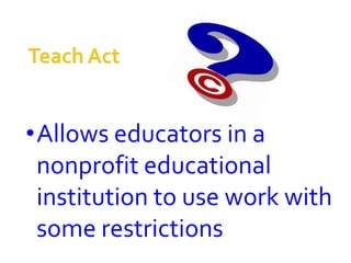 •Allows educators in a
 nonprofit educational
 institution to use work with
 some restrictions
 