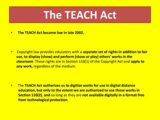 The TEACH Act      The TEACH Act became law in late 2002.