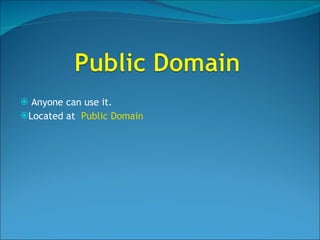 Anyone can use it. Located at  Public Domain 