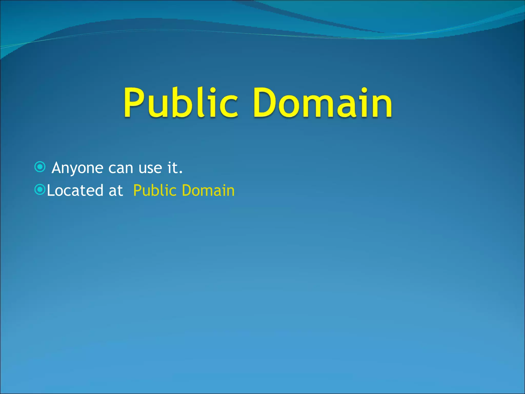 Anyone can use it. Located at  Public Domain 