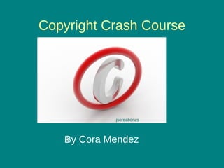 Copyright Crash Course By Cora Mendez jscreationzs 