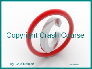 By Cora Mendez jscreationzs Copyright Crash Course By  Cora Mendez 