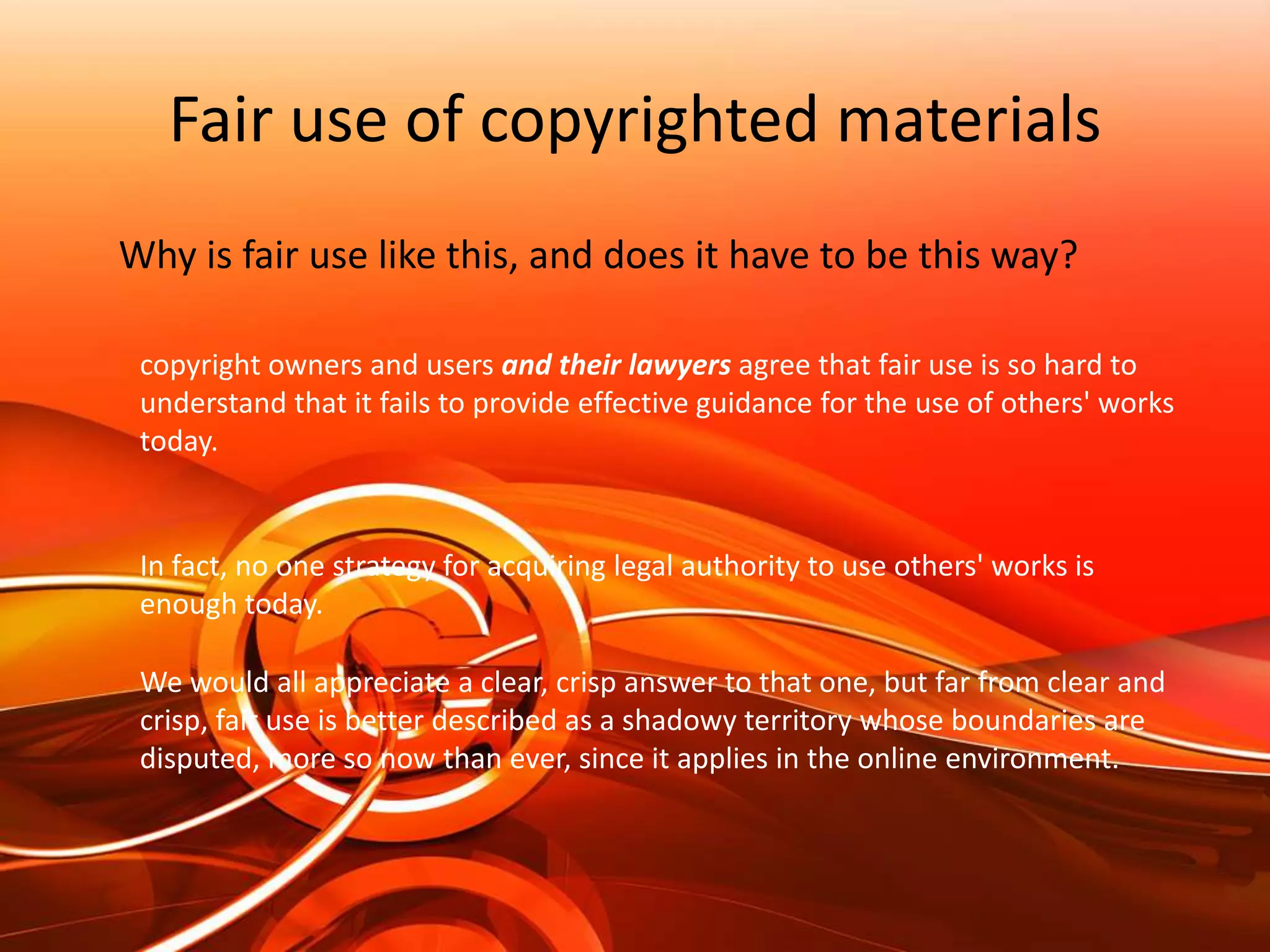 Using materials from the InternetMany people assume that everything posted on the Internet is public domainThe law, however, has changed: neither publication nor a notice of any kind is required to protect works today.