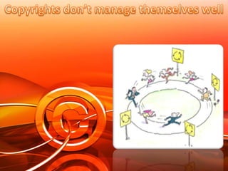 Copyrights don’t manage themselves well