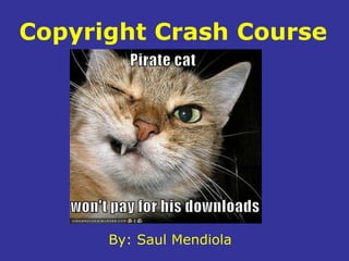 Copyright Crash Course By: Saul Mendiola 