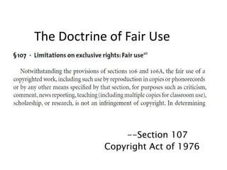 The Doctrine of Fair Use --Section 107 Copyright Act of 1976 