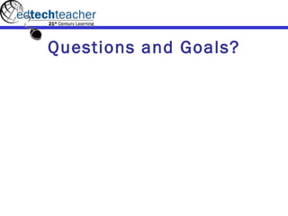 Questions and Goals? 