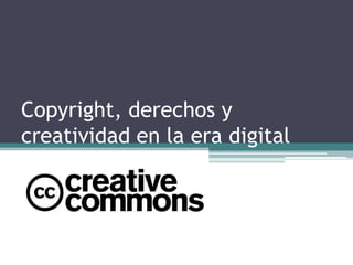 Copyright, derechos y creatividad en la era digital 