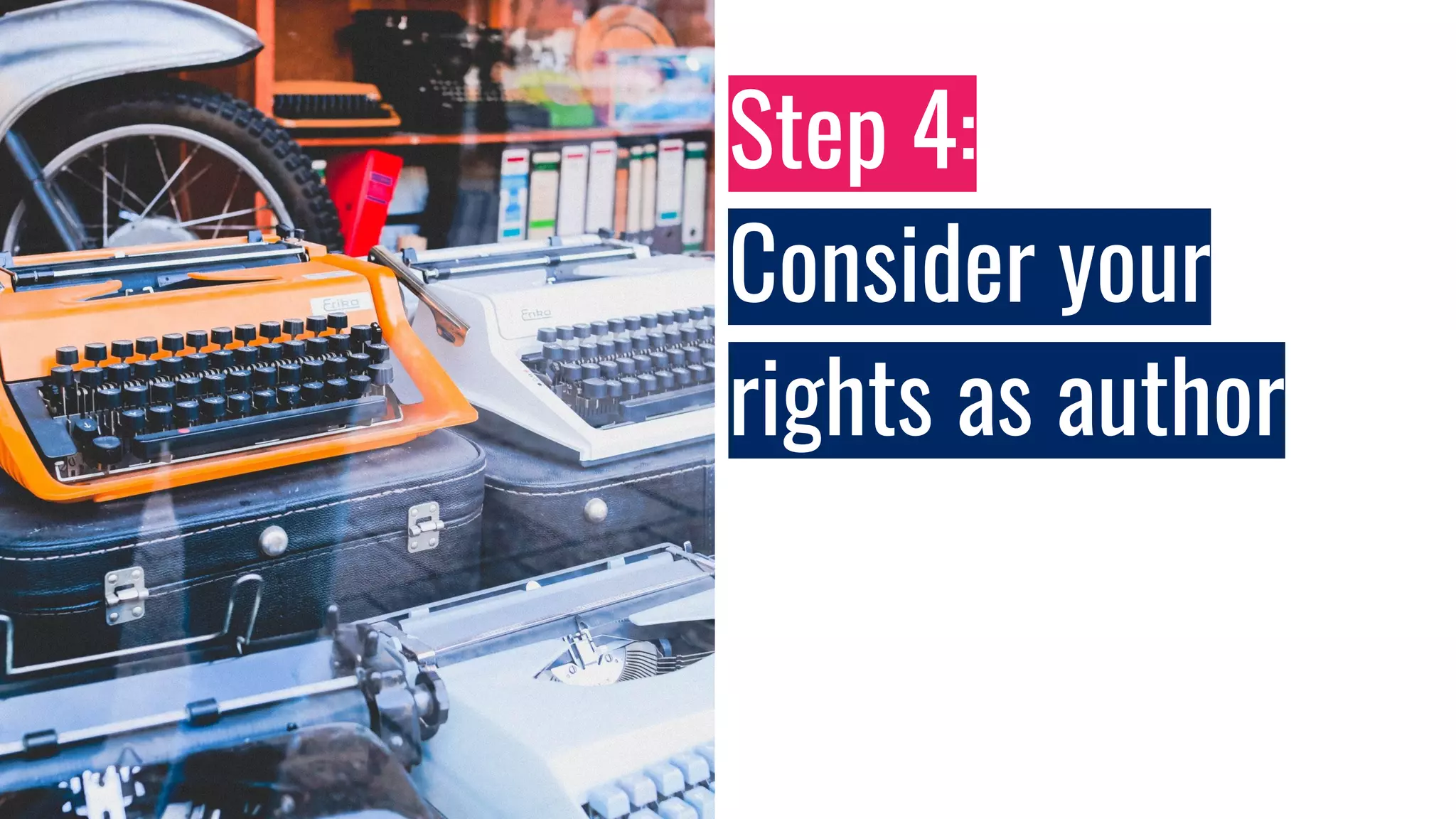 Step 4:
Consider your
rights as author
 