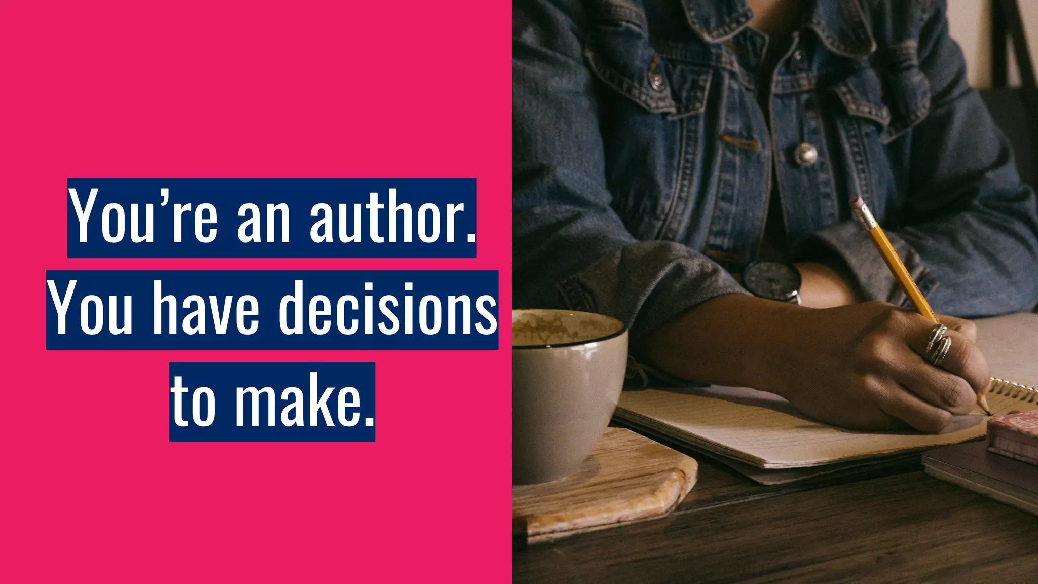 You’re an author.
You have decisions
to make.
 
