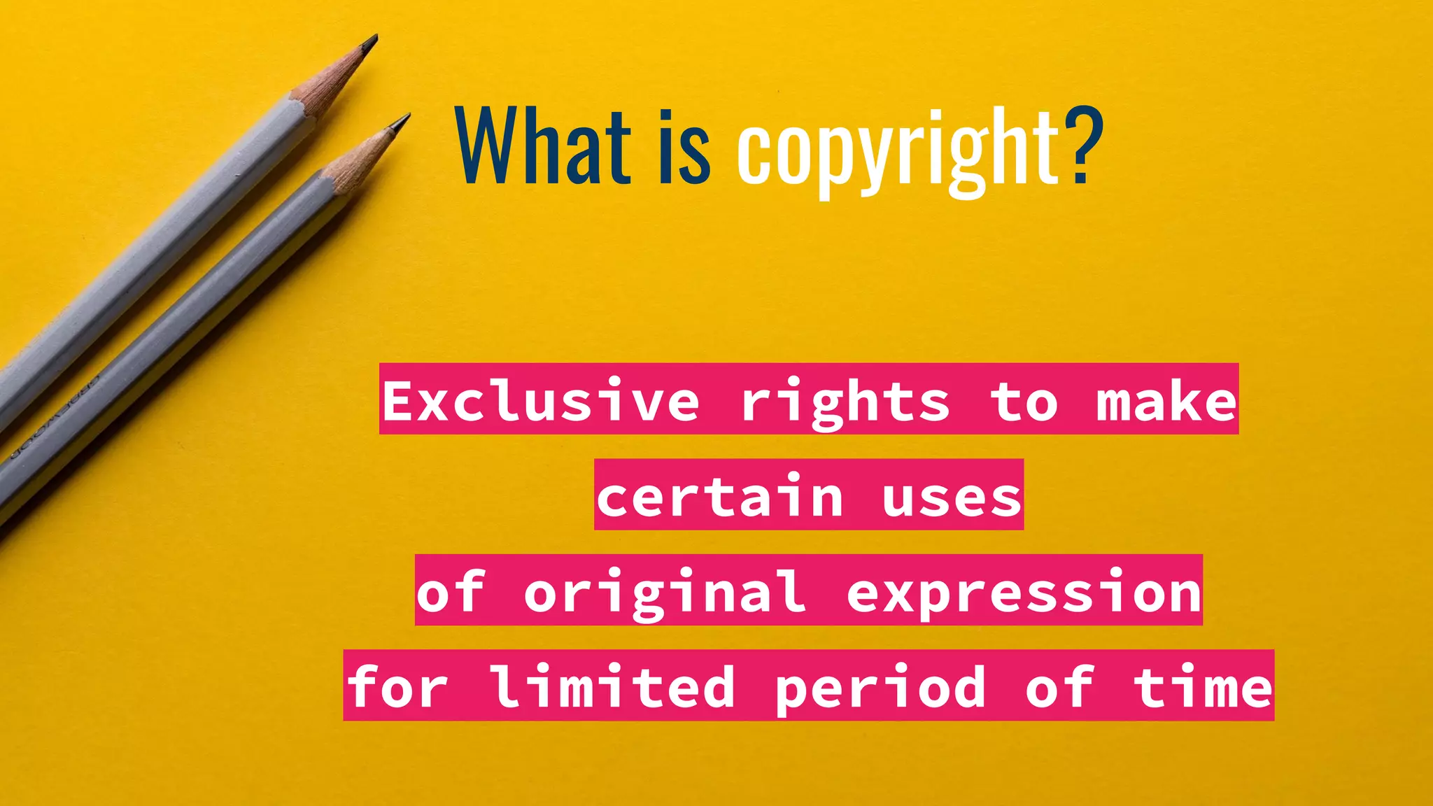 What is copyright?
Exclusive rights to make
certain uses
of original expression
for limited period of time
 