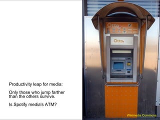 Productivity leap for media: Only those who jump farther  than the others survive. Is Spotify media's ATM? Wikimedia Commons 