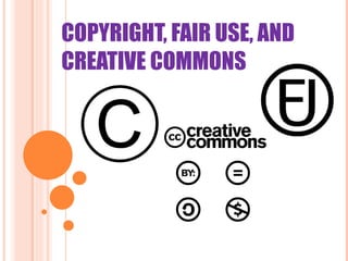 COPYRIGHT, FAIR USE, AND CREATIVE COMMONS 