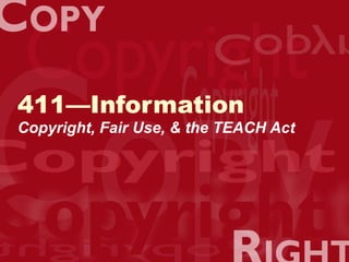 411—Information Copyright, Fair Use, & the TEACH Act 