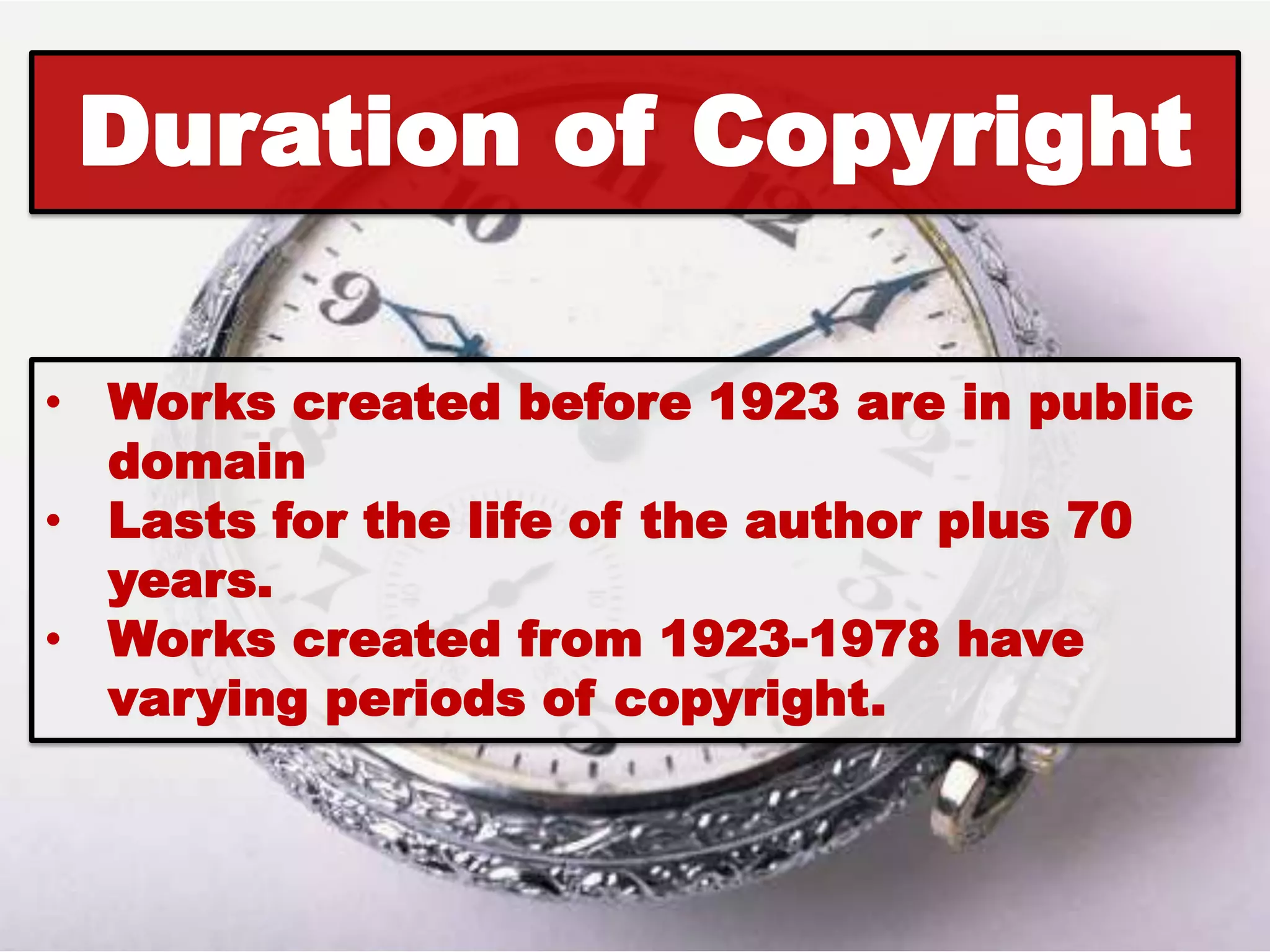 Duration of Copyright

• Works created before 1923 are in public
  domain
• Lasts for the life of the author plus 70
  years.
• Works created from 1923-1978 have
  varying periods of copyright.
 