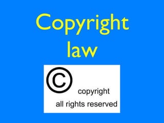 Copyright
law
 