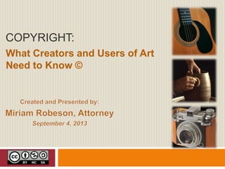 COPYRIGHT:
What Creators and Users of Art
Need to Know ©
 