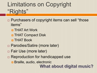 Limitations on Copyright
“Rights”
 Purchasers of copyright items can sell “those
items”
 THAT Art Work
 THAT Compact Di...