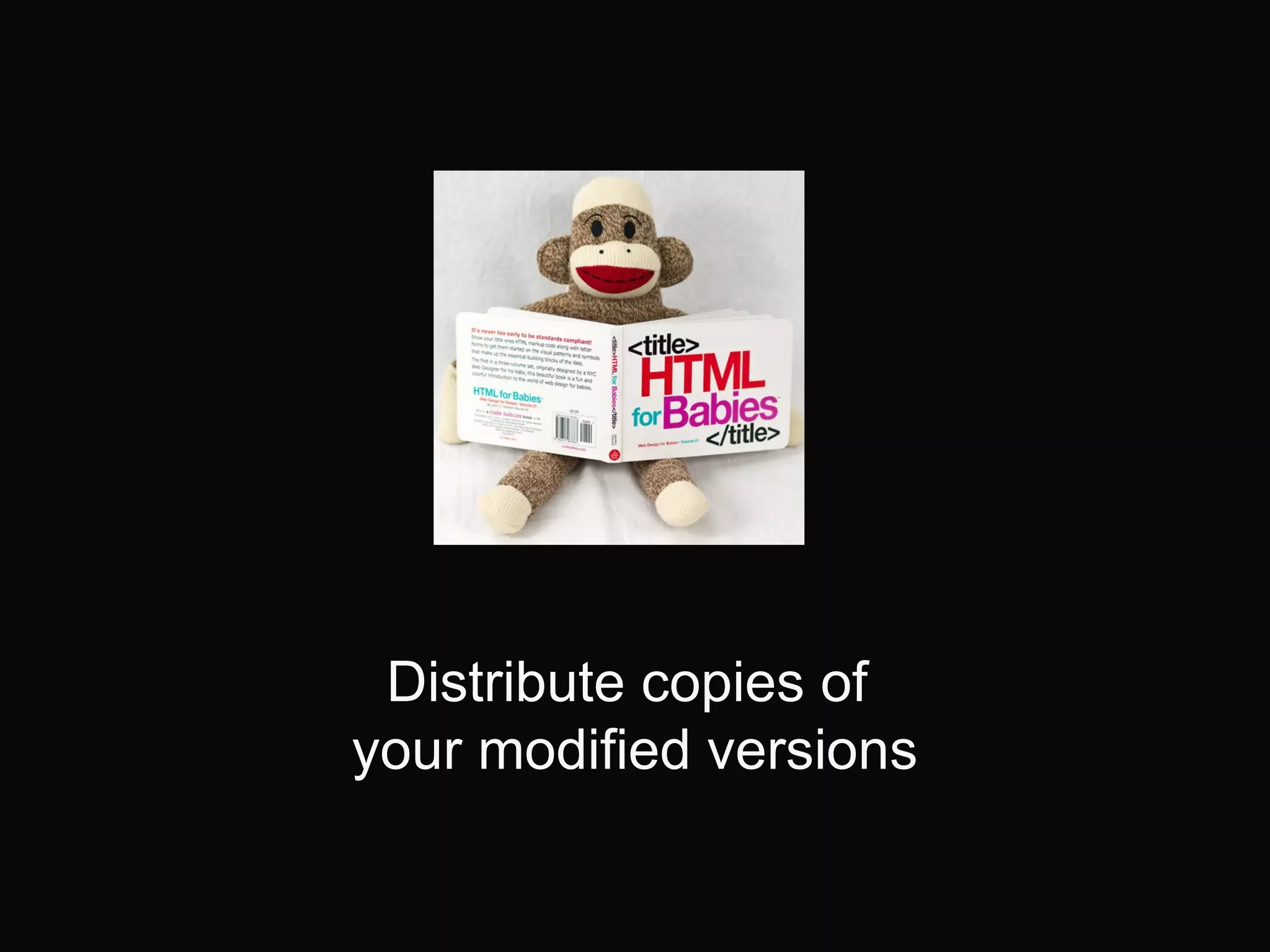 Distribute copies of
your modified versions