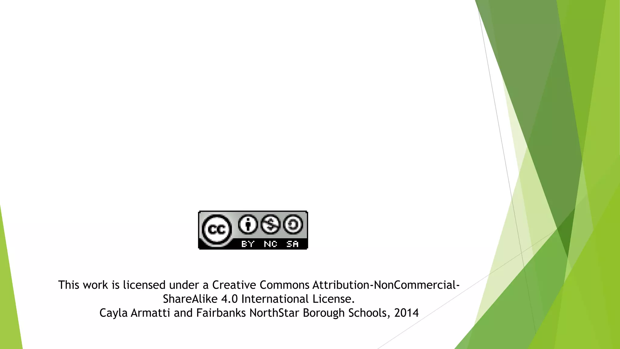 This work is licensed under a Creative Commons Attribution-NonCommercial-
ShareAlike 4.0 International License.
Cayla Armatti and Fairbanks NorthStar Borough Schools, 2014
 