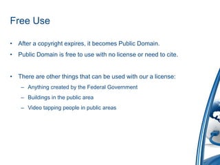 Free UseAfter a copyright expires, it becomes Public Domain.Public Domain is free to use with no license or need to cite.There are other things that can be used with our a license:Anything created by the Federal GovernmentBuildings in the public areaVideo tapping people in public areas