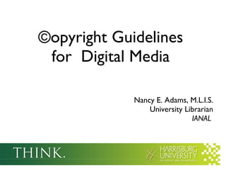 ©opyright Guidelines  for  Digital Media  ,[object Object],[object Object]