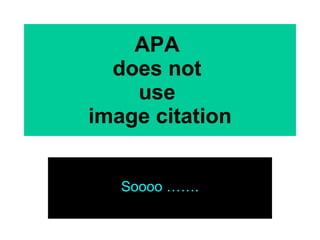 APA  does not  use  image citation Soooo ……. 