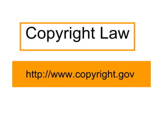 http://www.copyright.gov  Copyright Law 