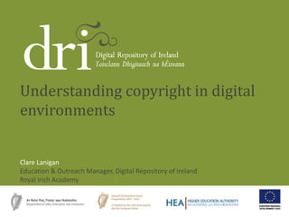 Clare Lanigan
Education & Outreach Manager, Digital Repository of Ireland
Royal Irish Academy
Understanding copyright in digital
environments
 