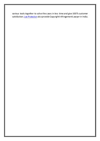 various tools together to solve the cases in less time and give 100% customer
satisfaction. Lex Protector also provideCopyrightInfringementLawyer in India.
 