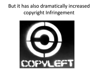 But it has also dramatically increased copyright Infringement