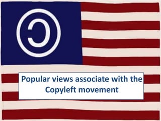 Popular views associate with the Copyleft movement